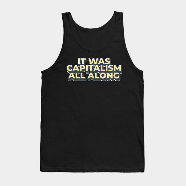 It Was Capitalism all along - capitalism Tank Top by SUMAMARU